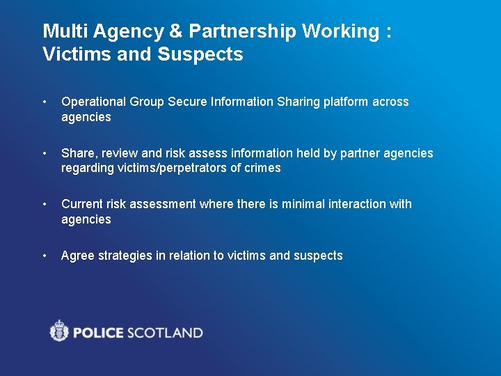 Multi Agency & Partnership Working : Victims and Suspects • Operational Group Secure Information