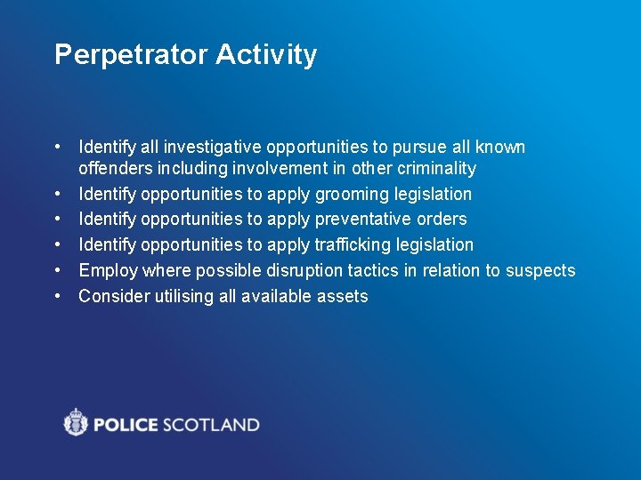 Perpetrator Activity • Identify all investigative opportunities to pursue all known offenders including involvement