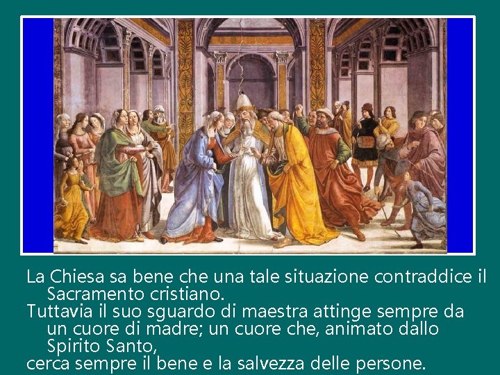 La Chiesa sa bene che una tale situazione contraddice il Sacramento cristiano. Tuttavia il La Chiesa sa bene che una tale situazione contraddice il Sacramento cristiano. Tuttavia il