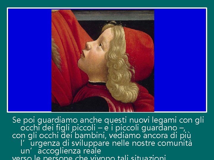 Se poi guardiamo anche questi nuovi legami con gli occhi dei figli piccoli – Se poi guardiamo anche questi nuovi legami con gli occhi dei figli piccoli –
