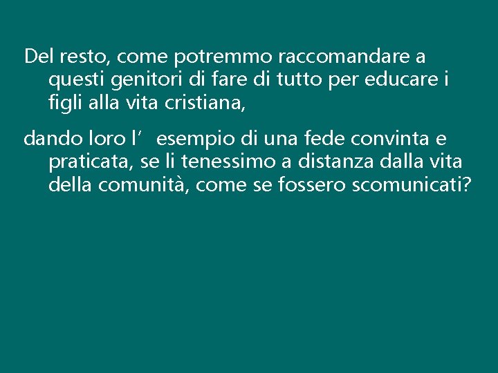 Del resto, come potremmo raccomandare a questi genitori di fare di tutto per educare Del resto, come potremmo raccomandare a questi genitori di fare di tutto per educare