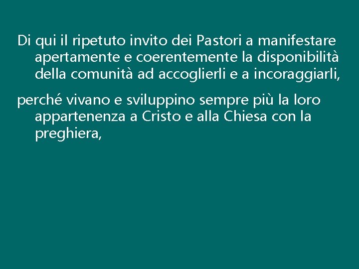 Di qui il ripetuto invito dei Pastori a manifestare apertamente e coerentemente la disponibilità Di qui il ripetuto invito dei Pastori a manifestare apertamente e coerentemente la disponibilità