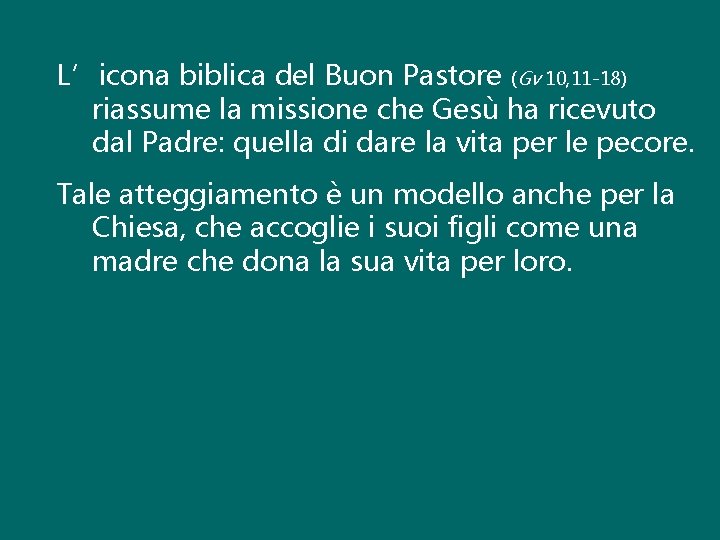 L’icona biblica del Buon Pastore (Gv 10, 11 -18) riassume la missione che Gesù L’icona biblica del Buon Pastore (Gv 10, 11 -18) riassume la missione che Gesù