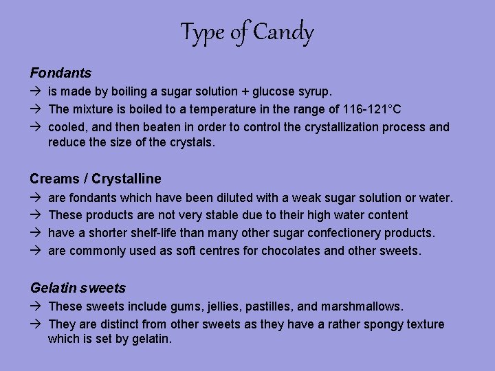 Type of Candy Fondants is made by boiling a sugar solution + glucose syrup.
