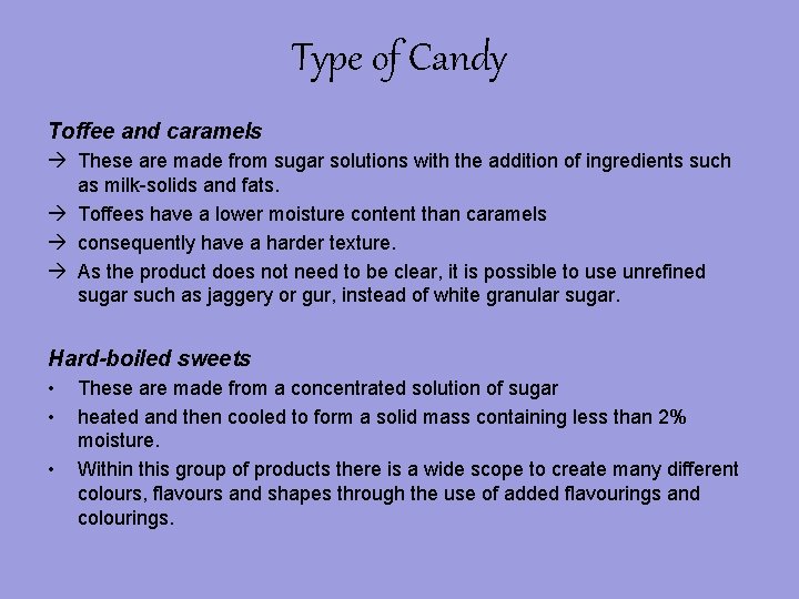 Type of Candy Toffee and caramels These are made from sugar solutions with the