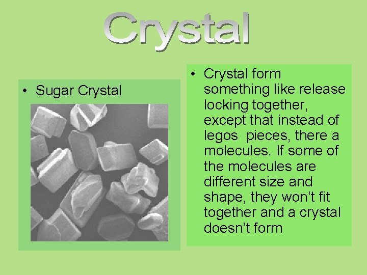  • Sugar Crystal • Crystal form something like release locking together, except that