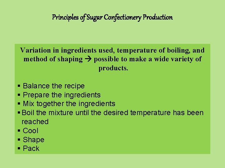 Principles of Sugar Confectionery Production Variation in ingredients used, temperature of boiling, and method
