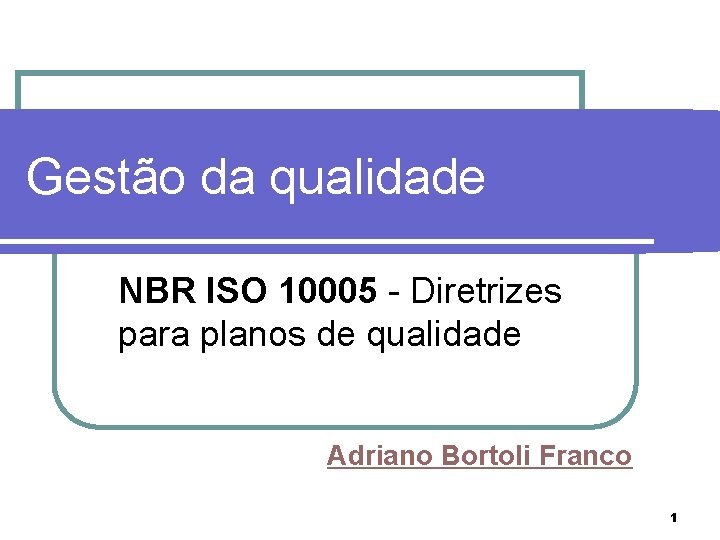 MBR ISO 10005 Gestão da qualidade NBR ISO 10005 - Diretrizes para planos de
