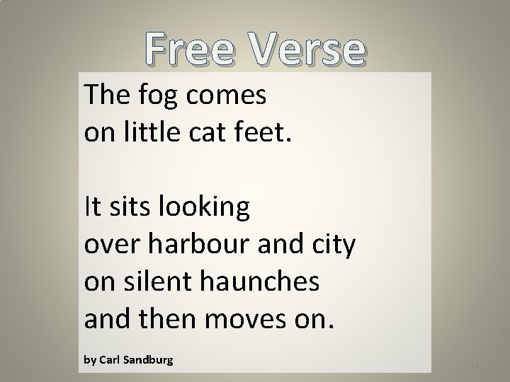 Free Verse The fog comes on little cat feet. It sits looking over harbour Free Verse The fog comes on little cat feet. It sits looking over harbour