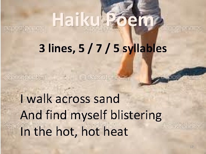 Haiku Poem 3 lines, 5 / 7 / 5 syllables I walk across sand