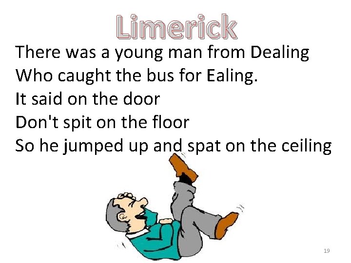 Limerick There was a young man from Dealing Who caught the bus for Ealing.