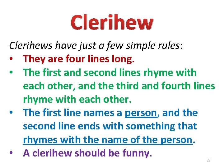 Clerihews have just a few simple rules: • They are four lines long. •