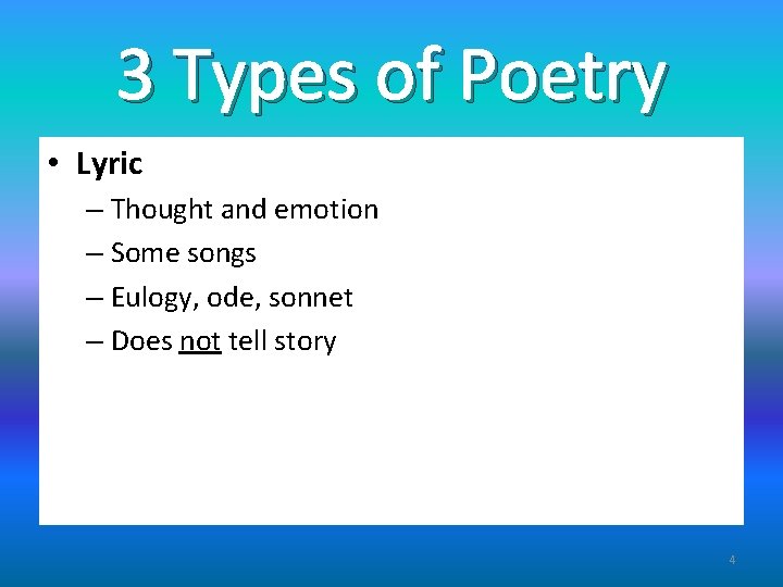 3 Types of Poetry • Lyric – Thought and emotion – Some songs –