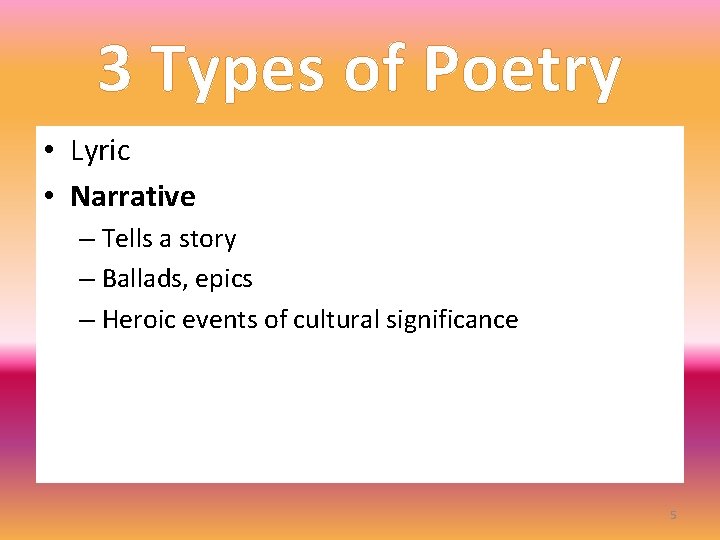 3 Types of Poetry • Lyric • Narrative – Tells a story – Ballads, 3 Types of Poetry • Lyric • Narrative – Tells a story – Ballads,