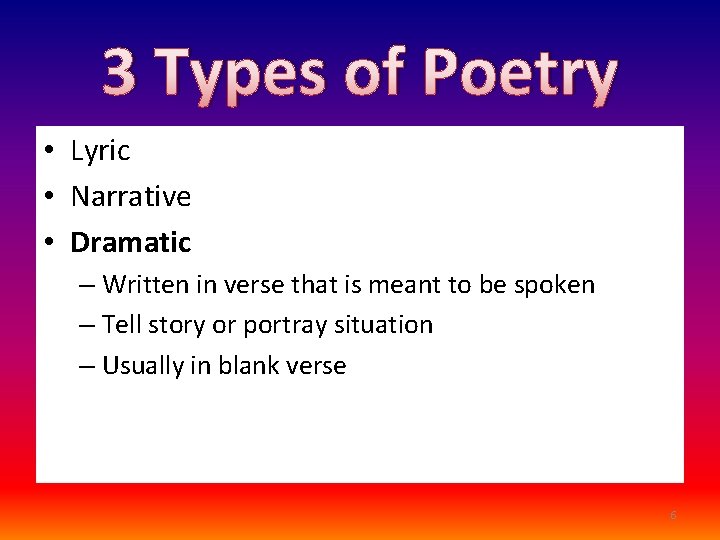 3 Types of Poetry • Lyric • Narrative • Dramatic – Written in verse