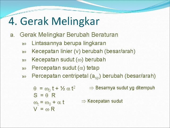 4. Gerak Melingkar a. Gerak Melingkar Berubah Beraturan Lintasannya berupa lingkaran Kecepatan linier (v)