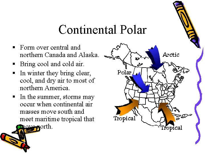 Continental Polar § Form over central and northern Canada and Alaska. § Bring cool
