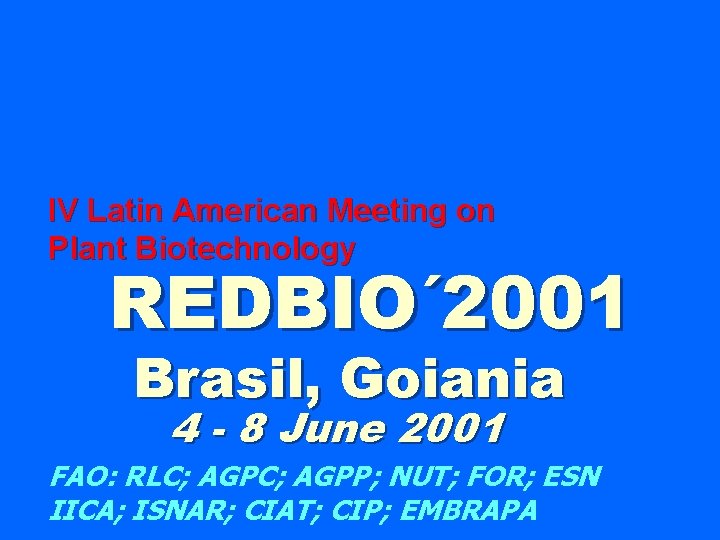 IV Latin American Meeting on Plant Biotechnology REDBIO´ 2001 Brasil, Goiania 4 - 8