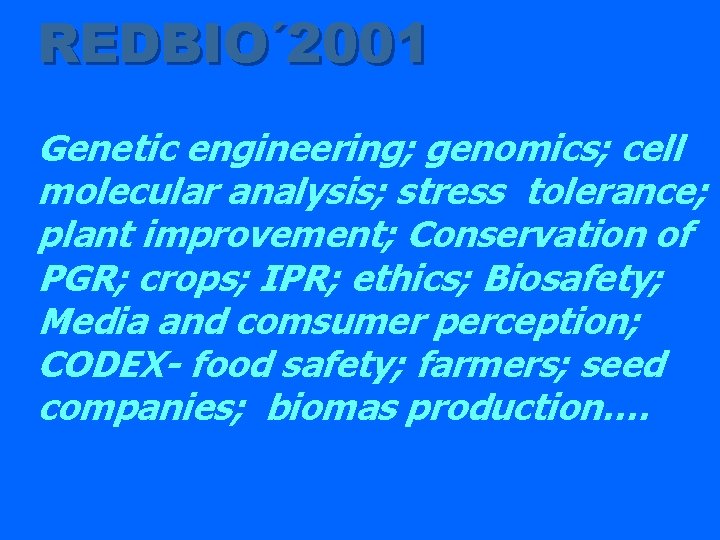 REDBIO´ 2001 Genetic engineering; genomics; cell molecular analysis; stress tolerance; plant improvement; Conservation of