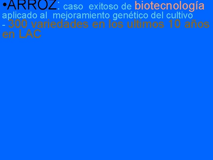  • ARROZ: caso exitoso de biotecnología aplicado al mejoramiento genético del cultivo -
