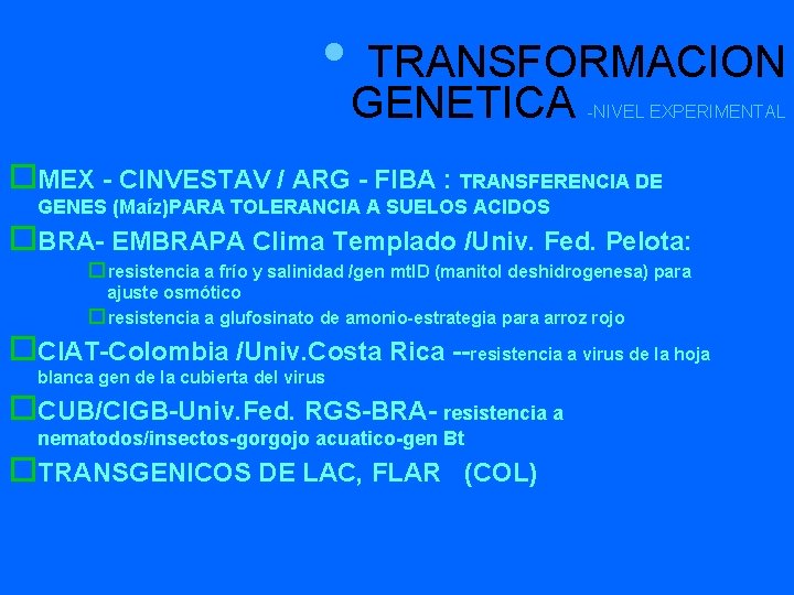  • TRANSFORMACION GENETICA -NIVEL EXPERIMENTAL o. MEX - CINVESTAV / ARG - FIBA
