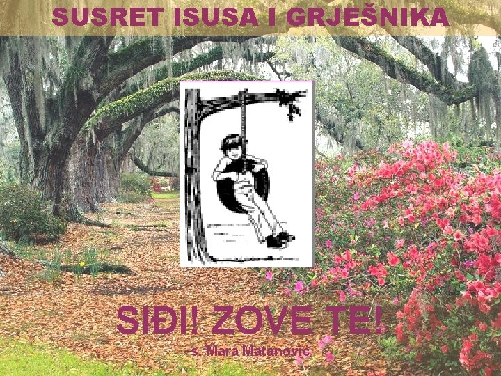 SUSRET ISUSA I GRJEŠNIKA SIĐI! ZOVE TE! s. Mara Matanović SUSRET ISUSA I GRJEŠNIKA SIĐI! ZOVE TE! s. Mara Matanović