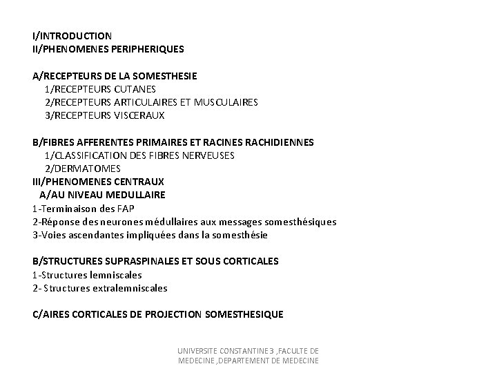I/INTRODUCTION II/PHENOMENES PERIPHERIQUES A/RECEPTEURS DE LA SOMESTHESIE 1/RECEPTEURS CUTANES 2/RECEPTEURS ARTICULAIRES ET MUSCULAIRES 3/RECEPTEURS