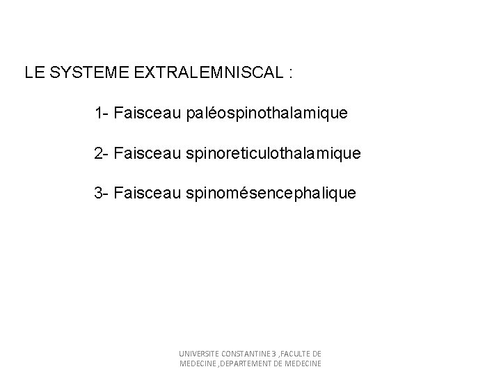 LE SYSTEME EXTRALEMNISCAL : 1 - Faisceau paléospinothalamique 2 - Faisceau spinoreticulothalamique 3 -