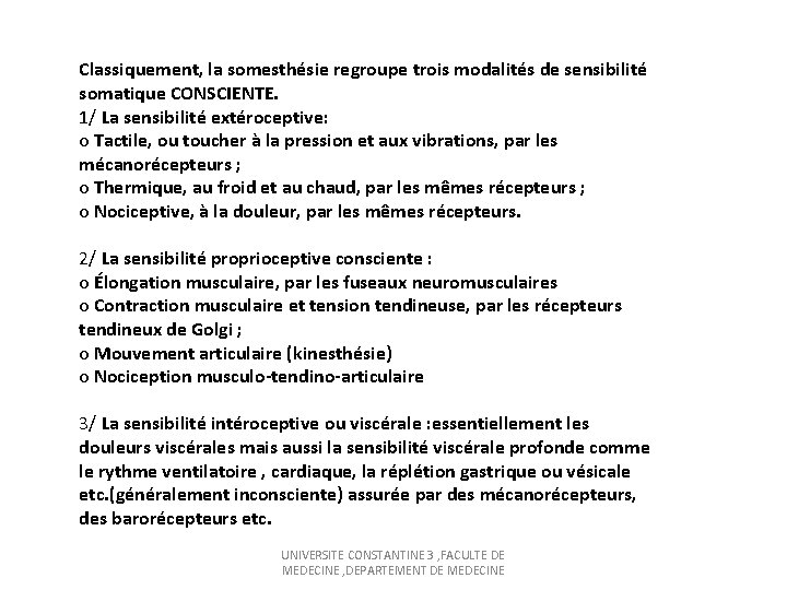 Classiquement, la somesthésie regroupe trois modalités de sensibilité somatique CONSCIENTE. 1/ La sensibilité extéroceptive: