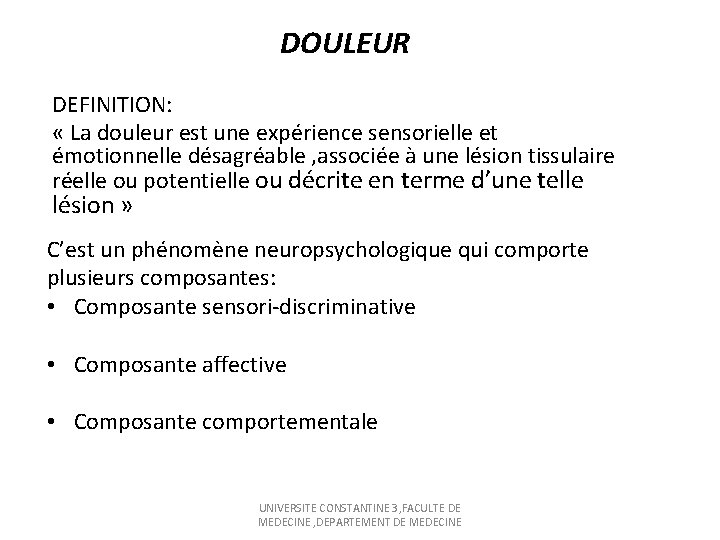 DOULEUR DEFINITION: « La douleur est une expérience sensorielle et émotionnelle désagréable , associée