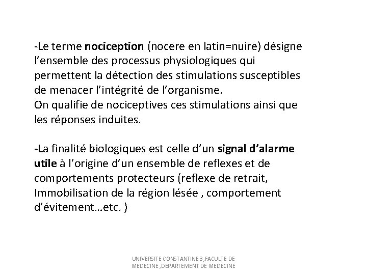 -Le terme nociception (nocere en latin=nuire) désigne l’ensemble des processus physiologiques qui permettent la