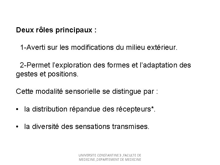 Deux rôles principaux : 1 -Averti sur les modifications du milieu extérieur. 2 -Permet