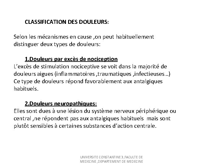 CLASSIFICATION DES DOULEURS: Selon les mécanismes en cause , on peut habituellement distinguer deux