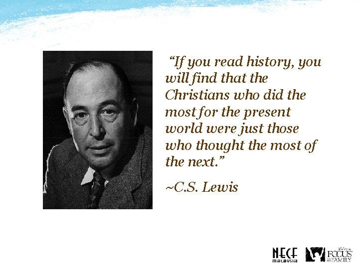 “If you read history, you will find that the Christians who did the most