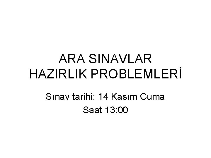 ARA SINAVLAR HAZIRLIK PROBLEMLERİ Sınav tarihi: 14 Kasım Cuma Saat 13: 00 