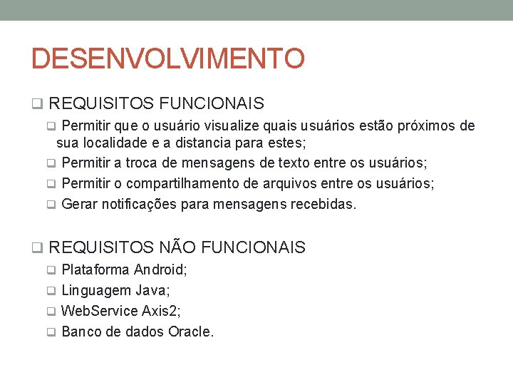 DESENVOLVIMENTO q REQUISITOS FUNCIONAIS q Permitir que o usuário visualize quais usuários estão próximos