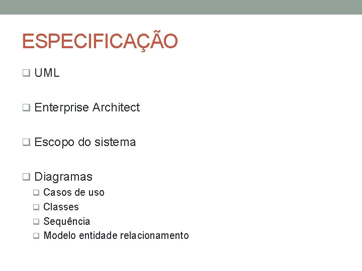 ESPECIFICAÇÃO q UML q Enterprise Architect q Escopo do sistema q Diagramas q Casos