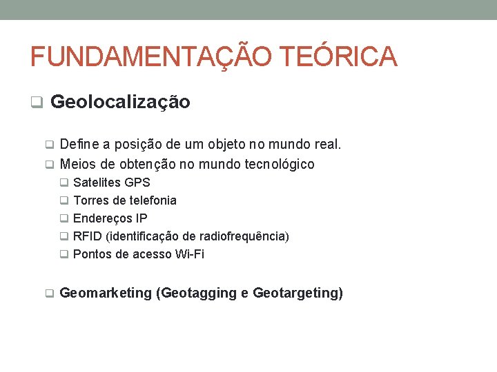 FUNDAMENTAÇÃO TEÓRICA q Geolocalização q Define a posição de um objeto no mundo real.