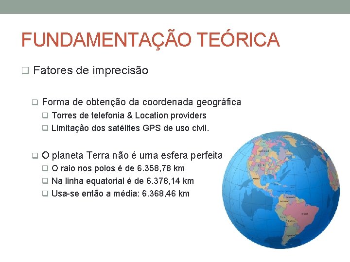 FUNDAMENTAÇÃO TEÓRICA q Fatores de imprecisão q Forma de obtenção da coordenada geográfica q