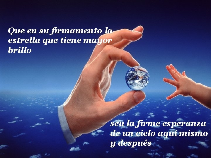Que en su firmamento la estrella que tiene mayor brillo sea la firme esperanza