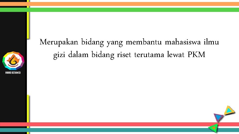 Merupakan bidang yang membantu mahasiswa ilmu gizi dalam bidang riset terutama lewat PKM 