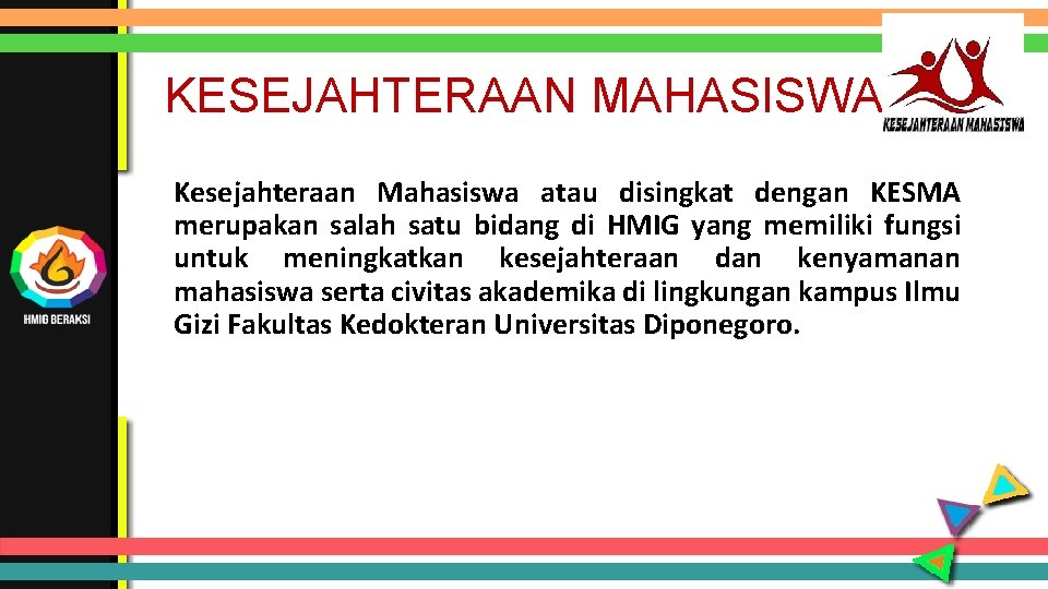 KESEJAHTERAAN MAHASISWA Kesejahteraan Mahasiswa atau disingkat dengan KESMA merupakan salah satu bidang di HMIG