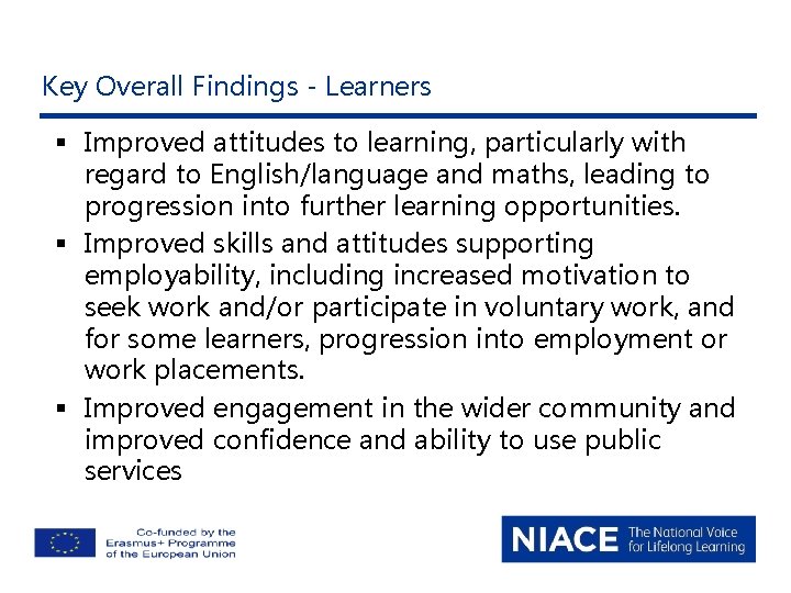 Key Overall Findings - Learners § Improved attitudes to learning, particularly with regard to