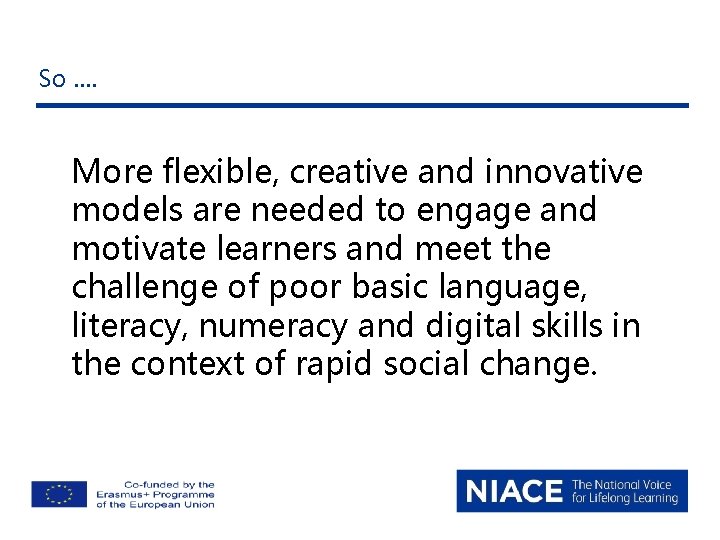 So. . More flexible, creative and innovative models are needed to engage and motivate