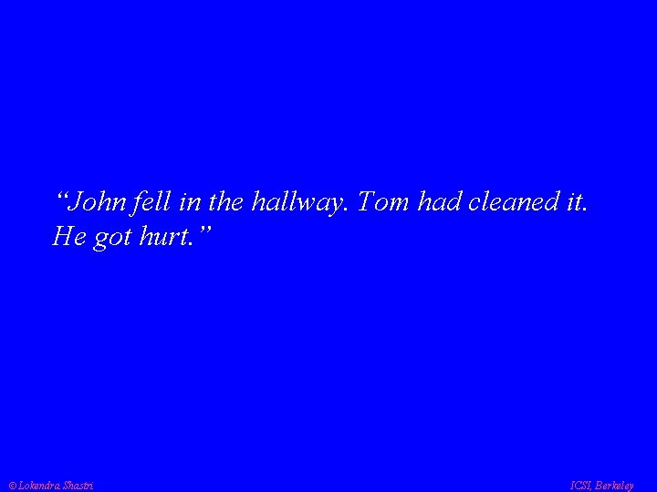 “John fell in the hallway. Tom had cleaned it. He got hurt. ” Lokendra