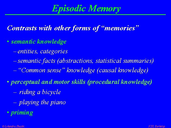 Episodic Memory Contrasts with other forms of “memories” • semantic knowledge – entities, categories