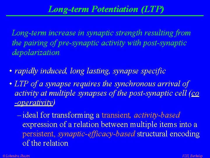 Long-term Potentiation (LTP) Long-term increase in synaptic strength resulting from the pairing of pre-synaptic