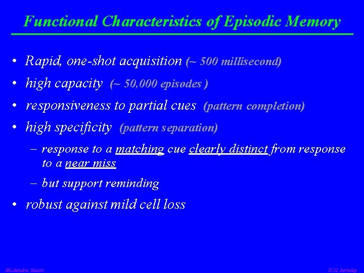 Functional Characteristics of Episodic Memory • Rapid, one-shot acquisition (~ 500 millisecond) • high