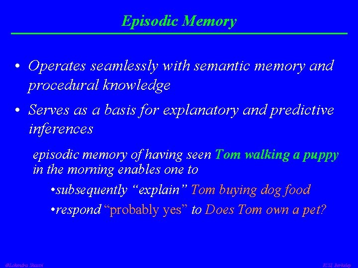 Episodic Memory • Operates seamlessly with semantic memory and procedural knowledge • Serves as