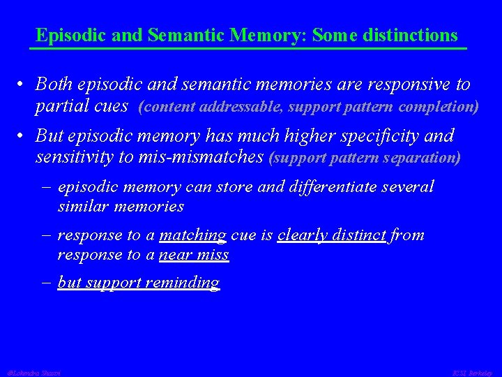 Episodic and Semantic Memory: Some distinctions • Both episodic and semantic memories are responsive